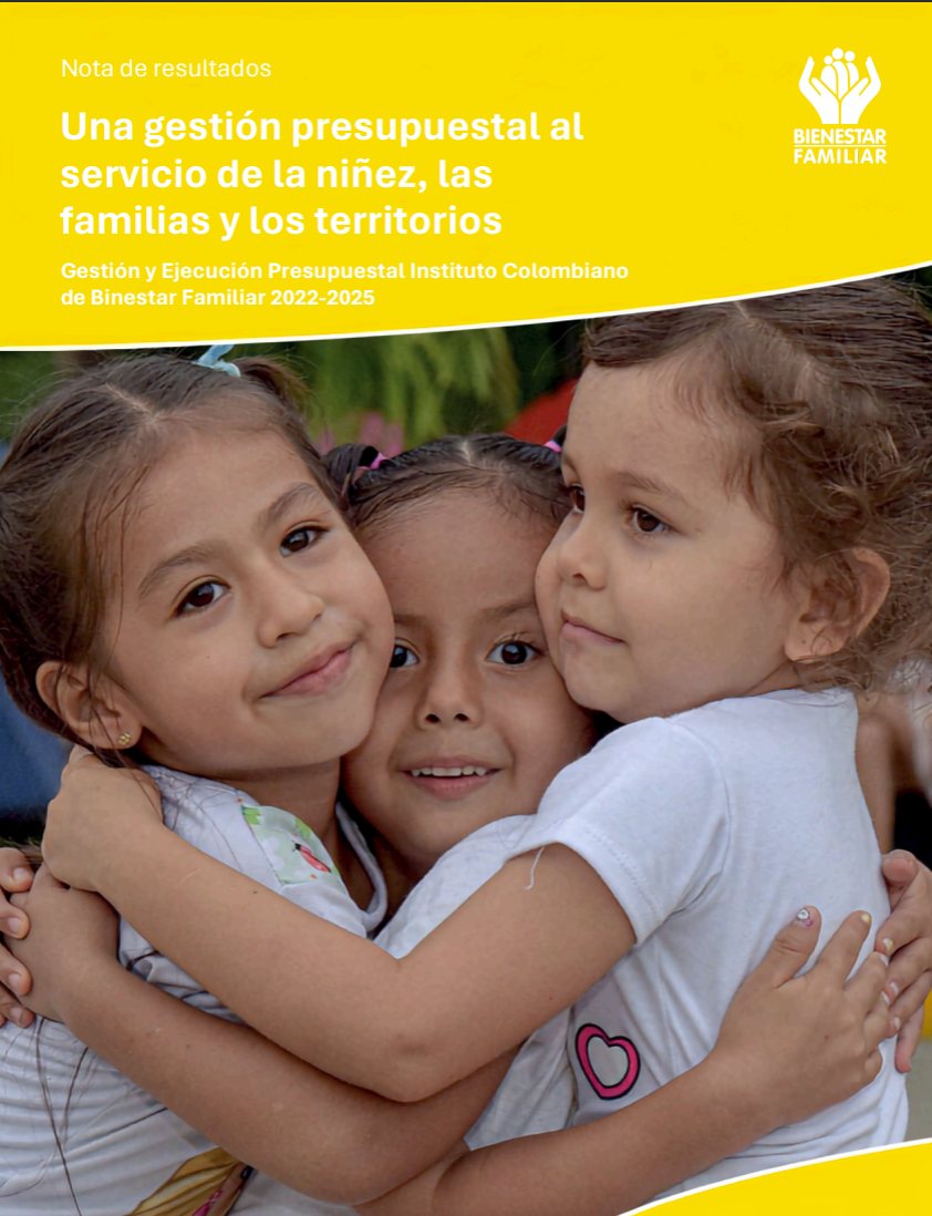 Una gestión presupuestal al servicio de la niñez, las familias y los territorios. Gestión y Ejecución Presupuestal Instituto Colombiano de Bienestar Familiar 2022-2025